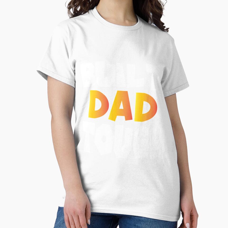 Built Dad Tough,Funny Father's Day by HancisRossin
