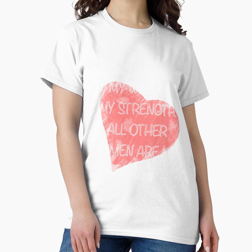 My Wife Is My Strength All Other Women Are My Weakness by quonsepto