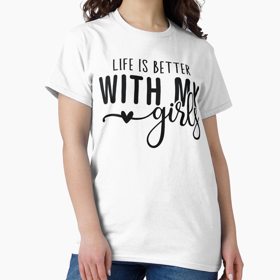 Life Is Better With My Girls Mom Life Mother's Day by Ake10