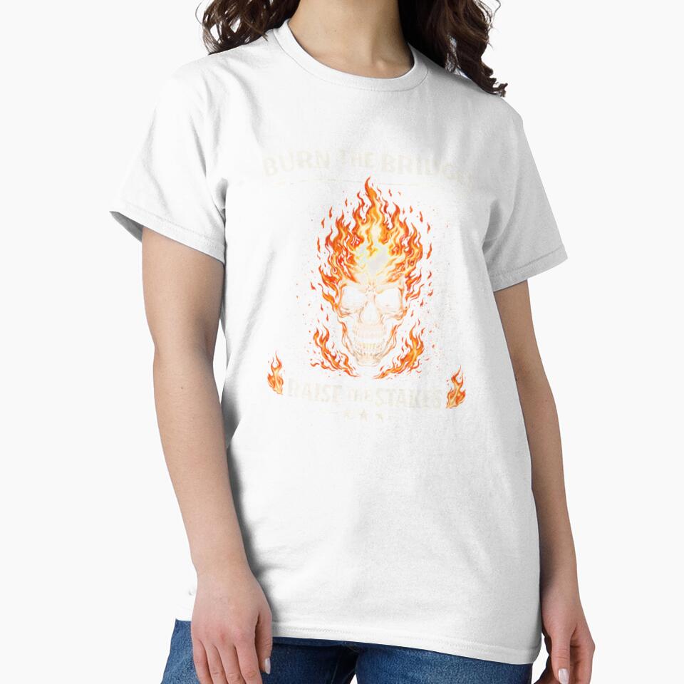 Burn The Bridges Raise The Stakes Motivational Skull Fire Streetwear Design by apex.vibe