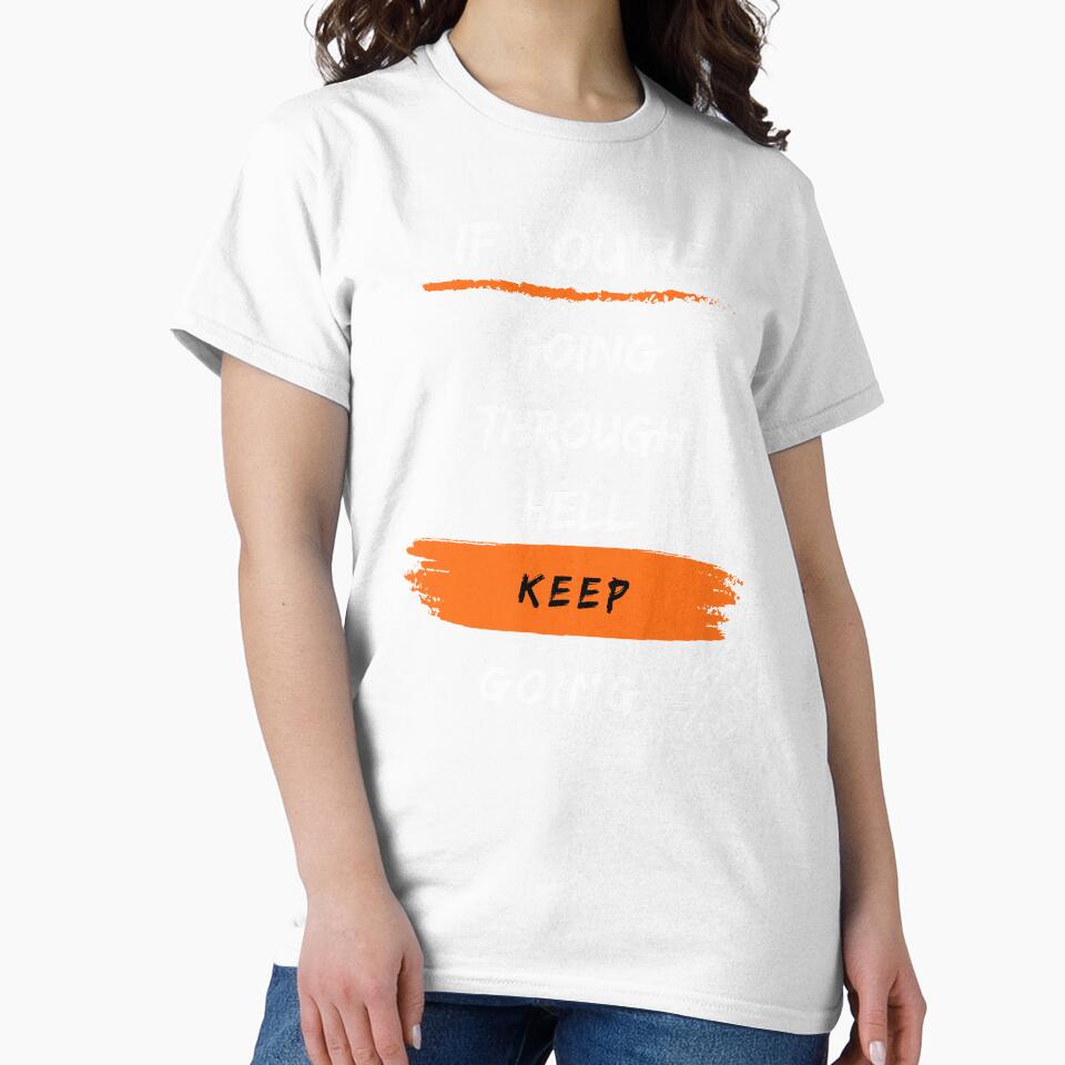 If You're Going Through Hell Keep Going T-shirt by Atelier-Popiel