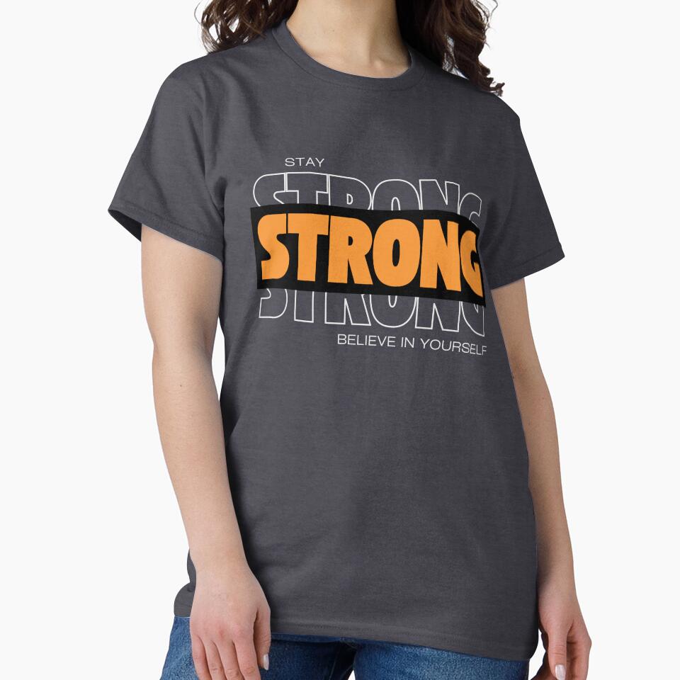 Stay Strong Believe In Yourself Motivational Bold Typography Gym Fitness T-Shirt by QuirkyCloud Designs