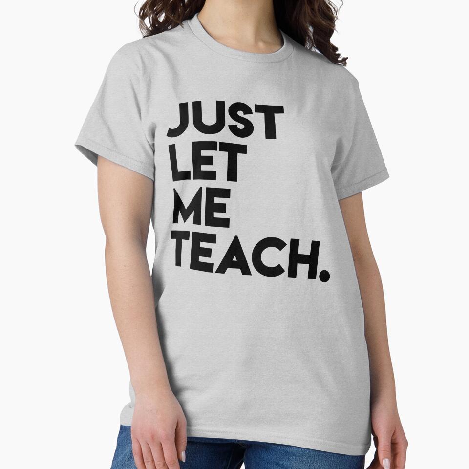 Just Let Me Teach by FlatlandsDesign