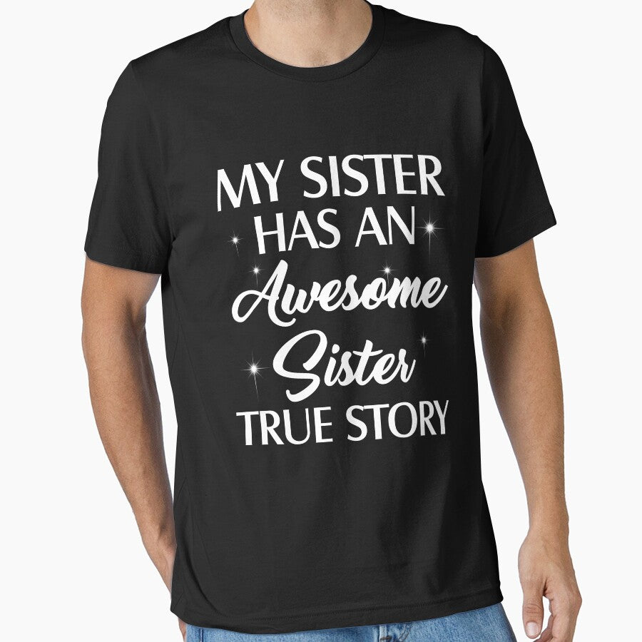 My Sister Has An Awesome Sister True Story T-shirt by MafiaStore