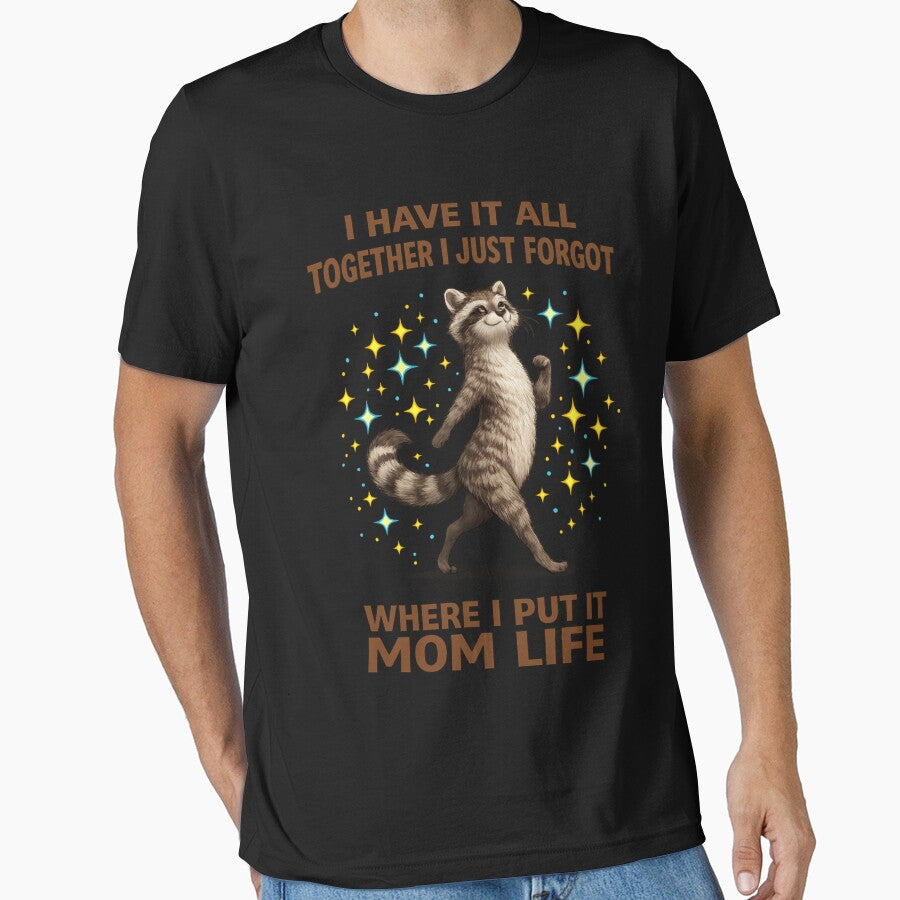 Funny Raccoon Mom Life Shirt – I Have It All Together I Just Forgot Where I Put It – Cute Chaos Mom Humor T-Shirt by TKOprintdesigns