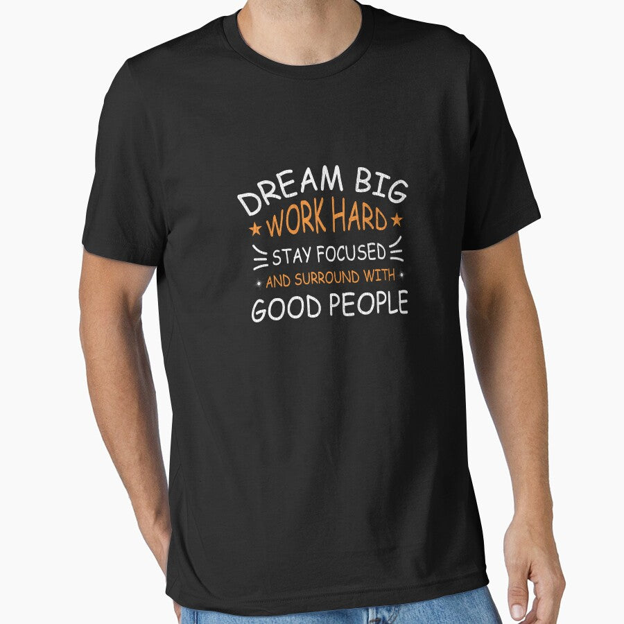 Dream big work hard stay focused and surround with good people by marfanna