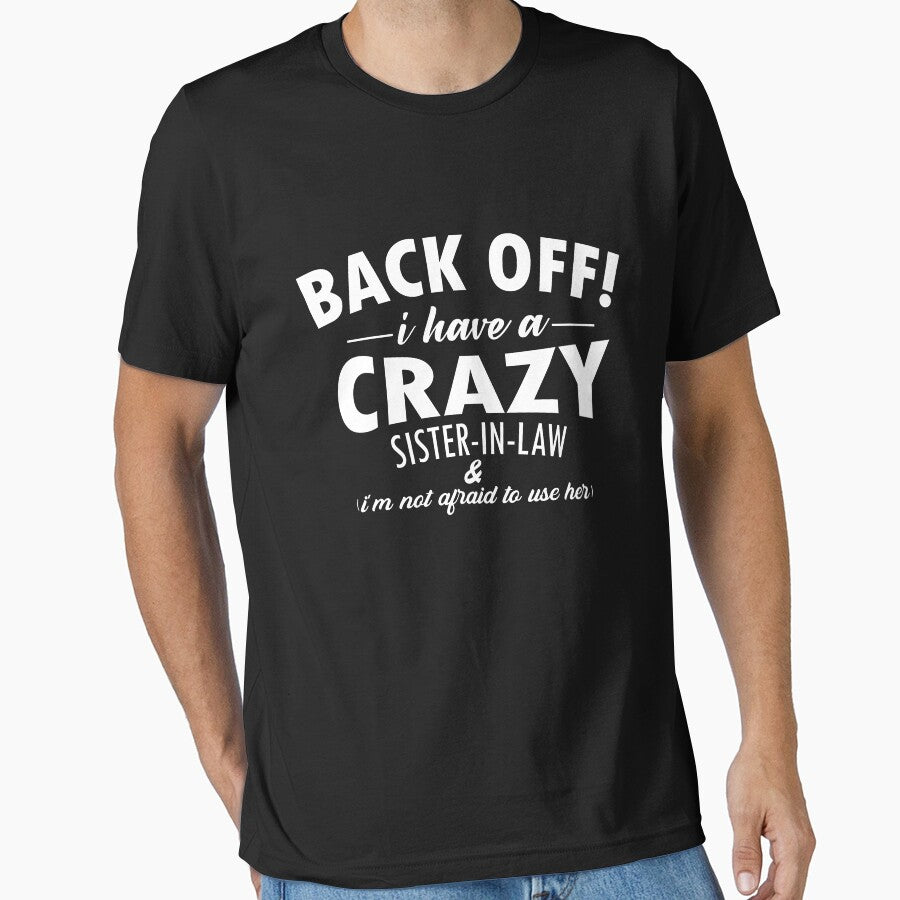 Funny Sister T-Shirt Back Off I Have A Crazy Sister-in-Law Funny Gift by dianoo