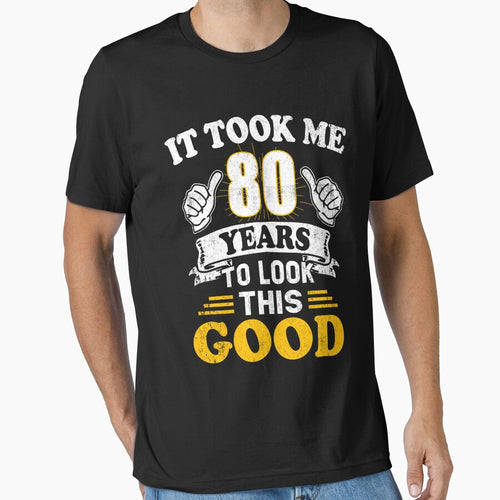 80th Birthday Gift Took Me 80 Years  80 Year Old Tees by Simeon	 Dorelus