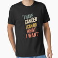 I Have Cancer I Can Do What I Want by JonGogue