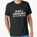 I'm Not A Gynecologist But I'll Take A Look Men's Humor Gear by DynamicDesign