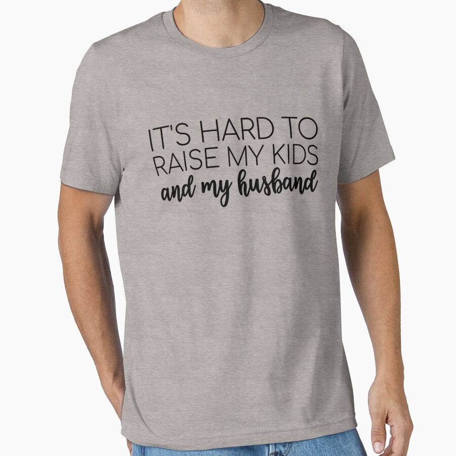 It's Hard To Raise My Kids And My Husband Funny Mom Joke Gear by DynamicDesign