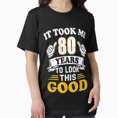 80th Birthday Gift Took Me 80 Years  80 Year Old Tees by Simeon	 Dorelus