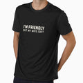 I'm Friendly But My Wife Isn't by DemureArtsy