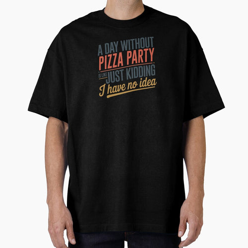 A Day Without Pizza Party Is Like Just Kidding - Cool & Funny Pizza Party Lover by Watsonarts