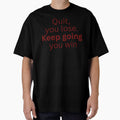 Quit, you lose. Keep going you win-motivational quote by HustlersShop77