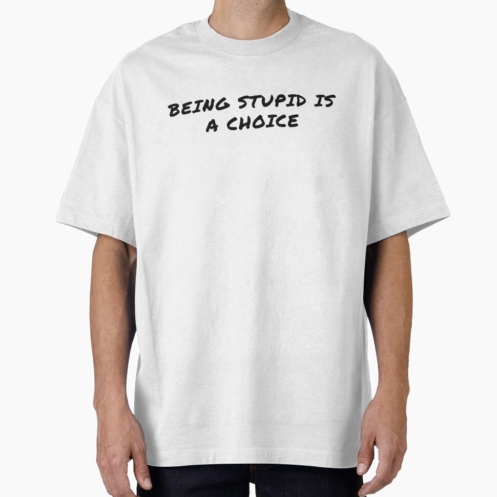 Being Stupid is a Choice by BasaltNorthTees