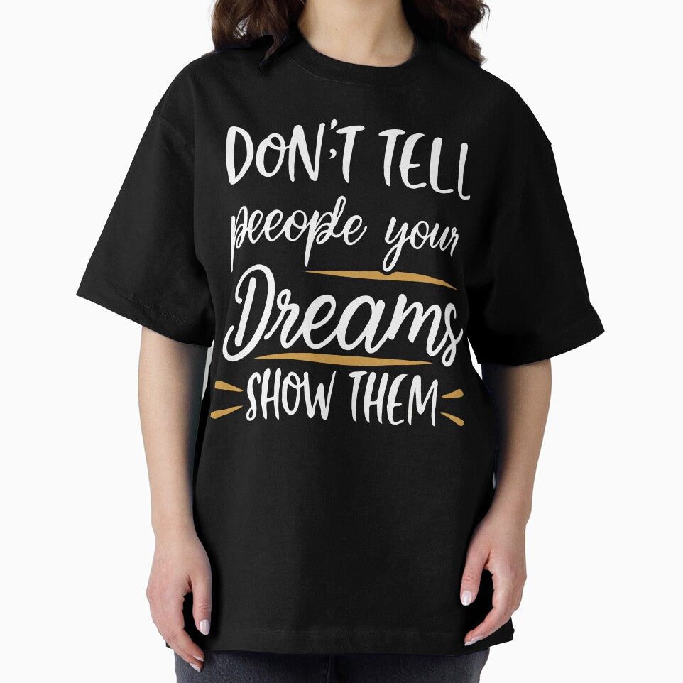 Don't Tell People Your Dreams, Show Them by EmlStore