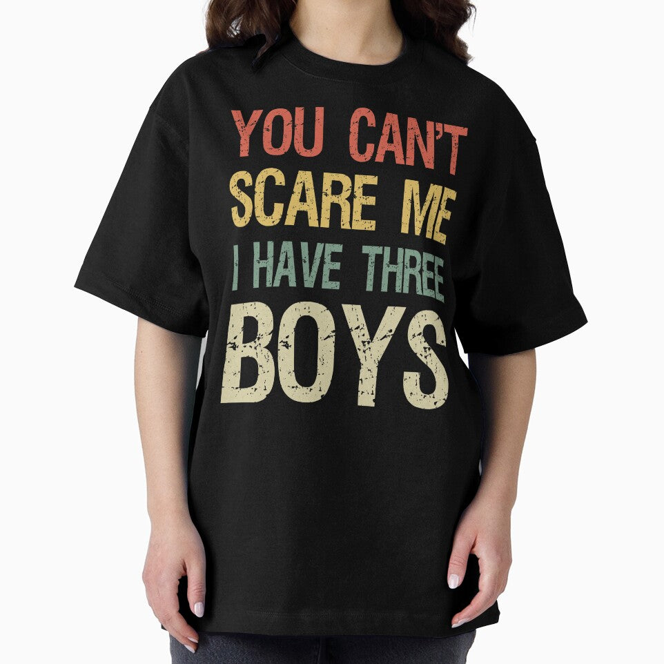 You Can't Scare Me I Have Three Boys I by Lemon Pepper