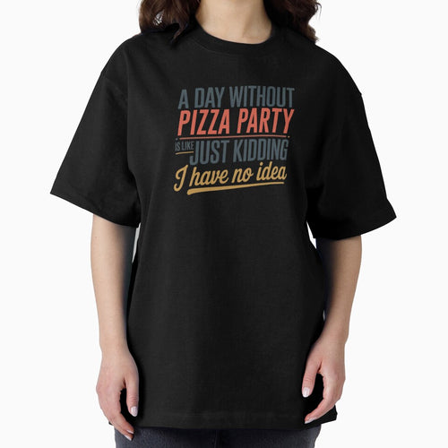 A Day Without Pizza Party Is Like Just Kidding - Cool & Funny Pizza Party Lover by Watsonarts