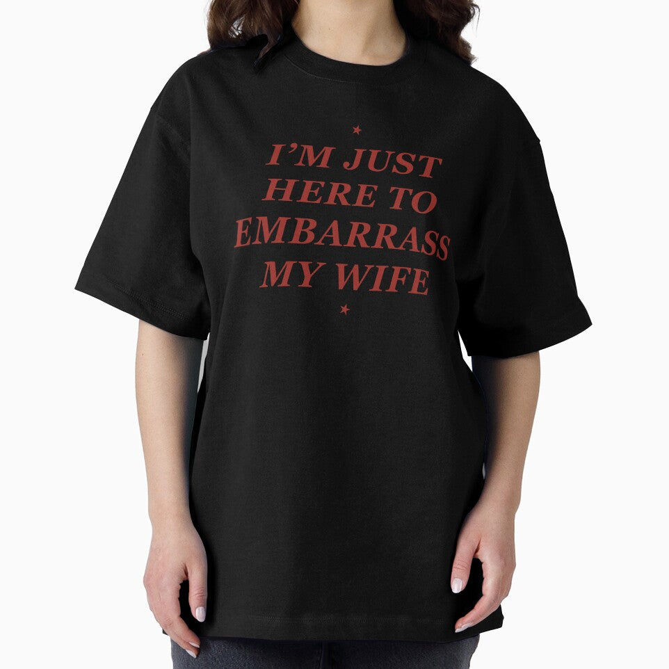 I'm Just Here to Embarrass My Wife Funny Husband by suhairee-studio