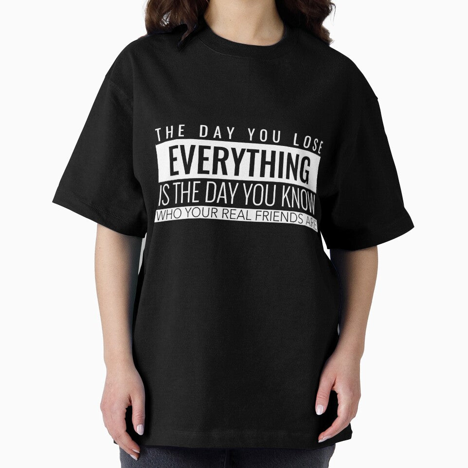 The Day You Lose Everything Is The Day You Know Who Your Real Friends Are. Inspirational T-Shirt Quotes by SuccessfulVibes
