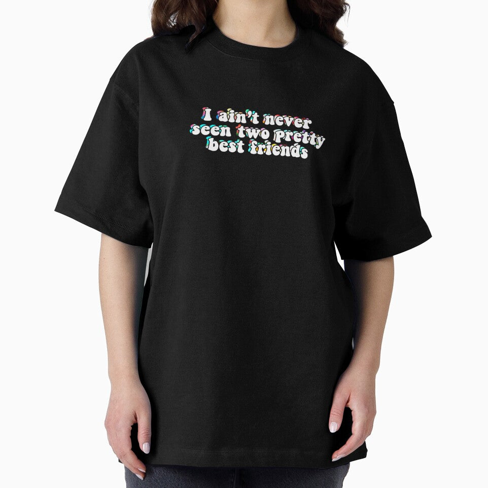 i ain't never seen two pretty best friends by Hydroxyl Design