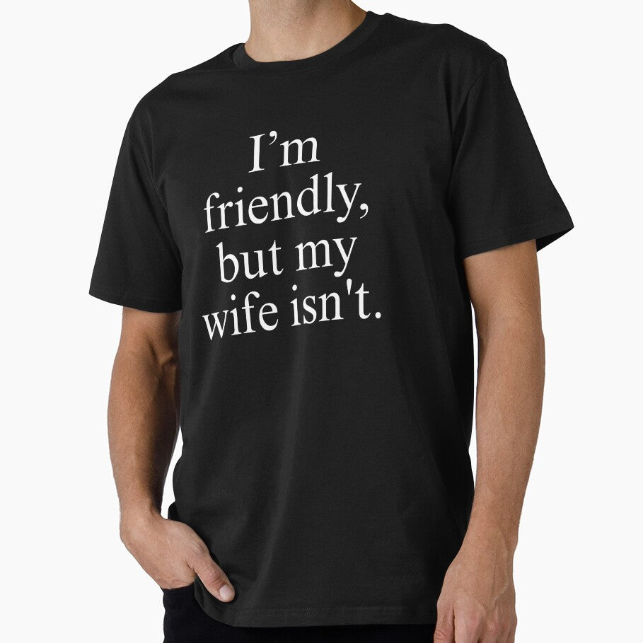 Funny I'm Friendly But My Wife Isn't by first-shirt ⭐ ⭐ ⭐ ⭐ ⭐
