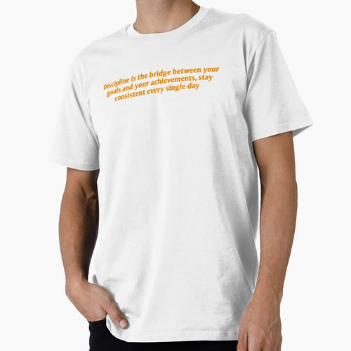 A motivational design with the phrase: "Discipline is the bridge between your goals and your achievements; stay consistent every single day." by Tishirt-For-You