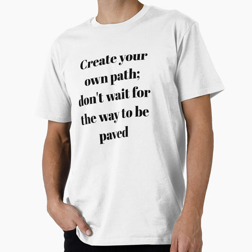 A motivational design titled "Create your own path; don't wait for the way to be paved" by Tishirt-For-You