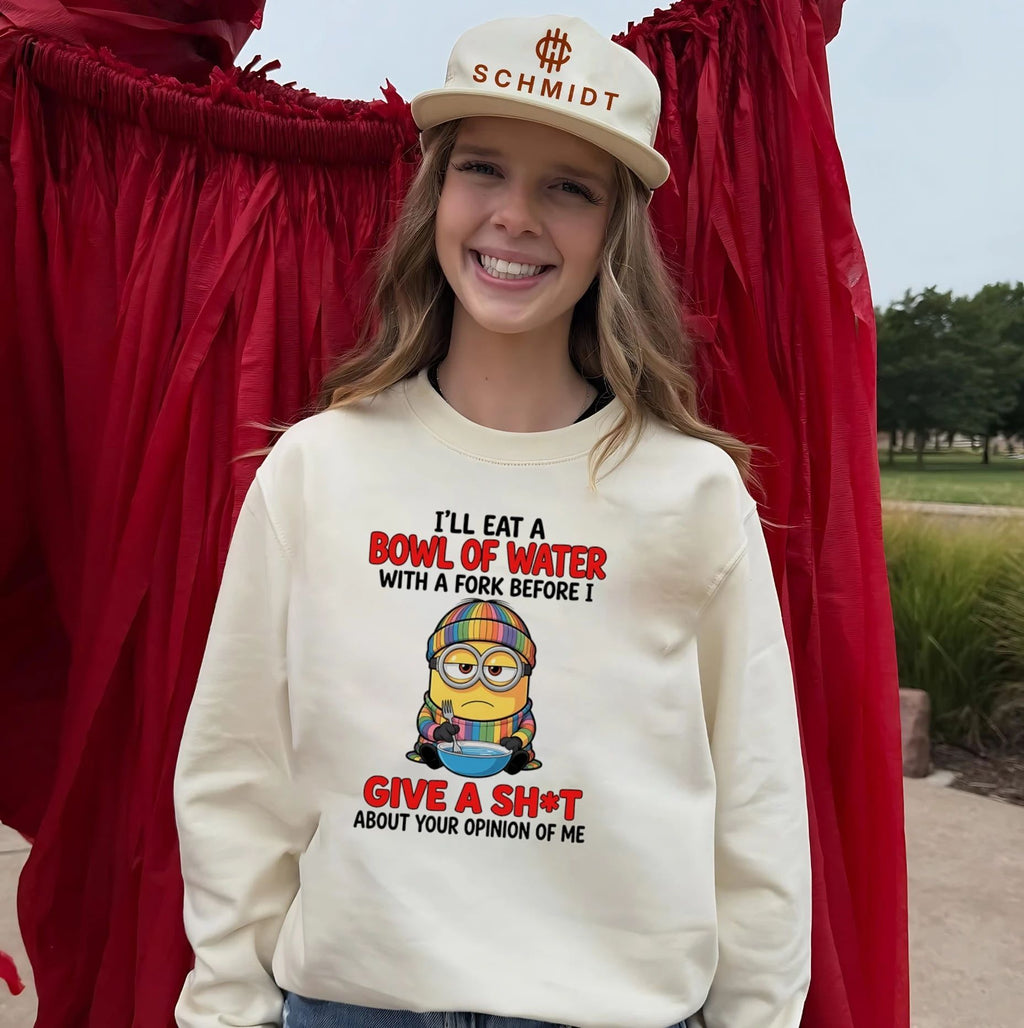 I’ll eat a bowl of water with a fork before I give a shit about your opinion Minion shirt