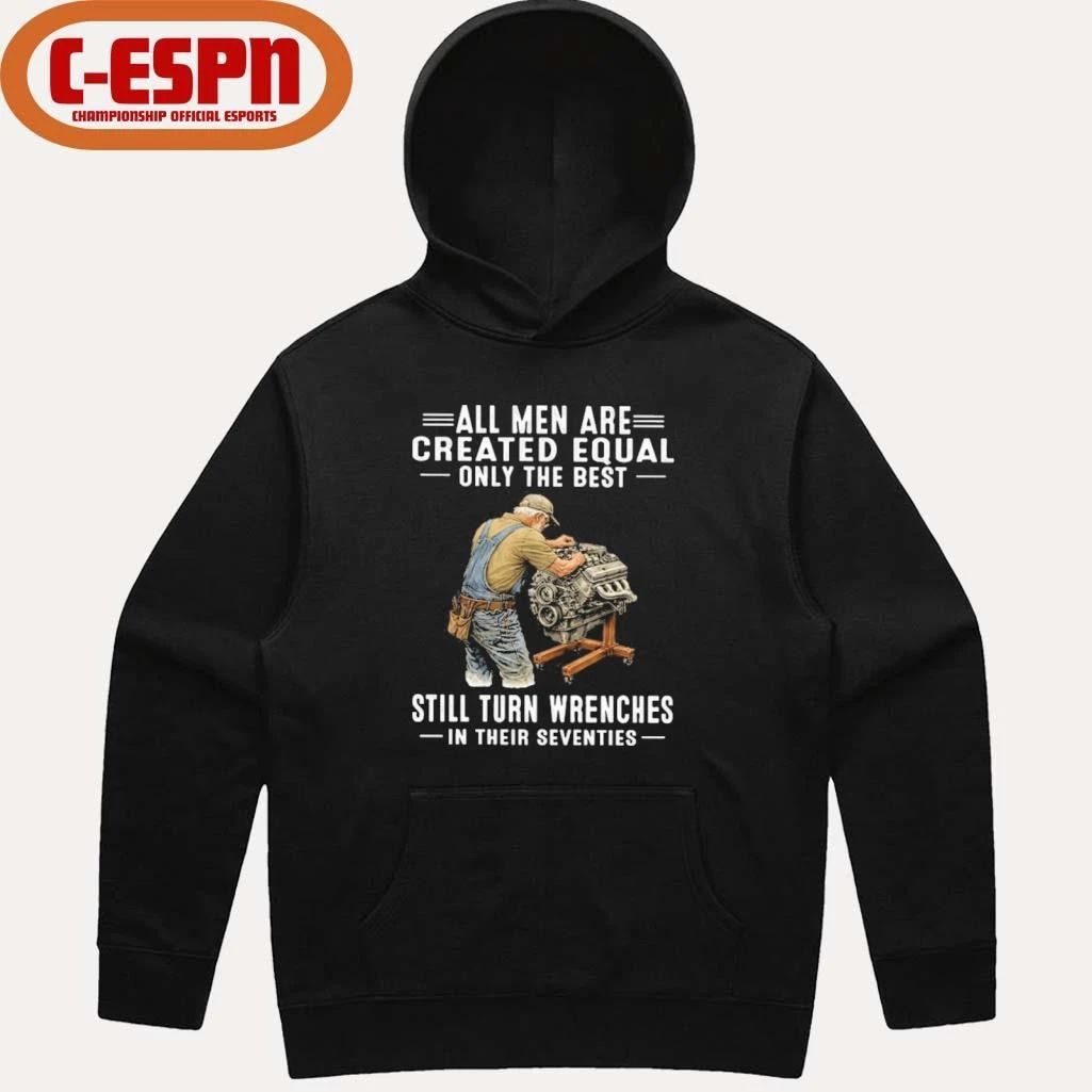 Vintage All Men Are Created Equal Only The Best Still Turn Wrenches In Their Seventies Shirt
