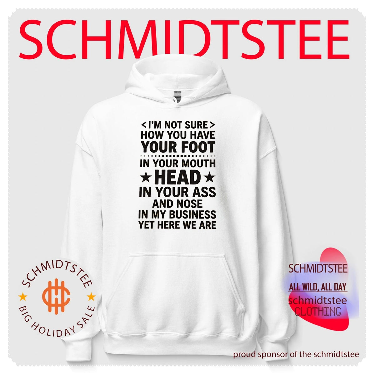 I’m not sure how you have your foot in your mouth head in your ass shirt