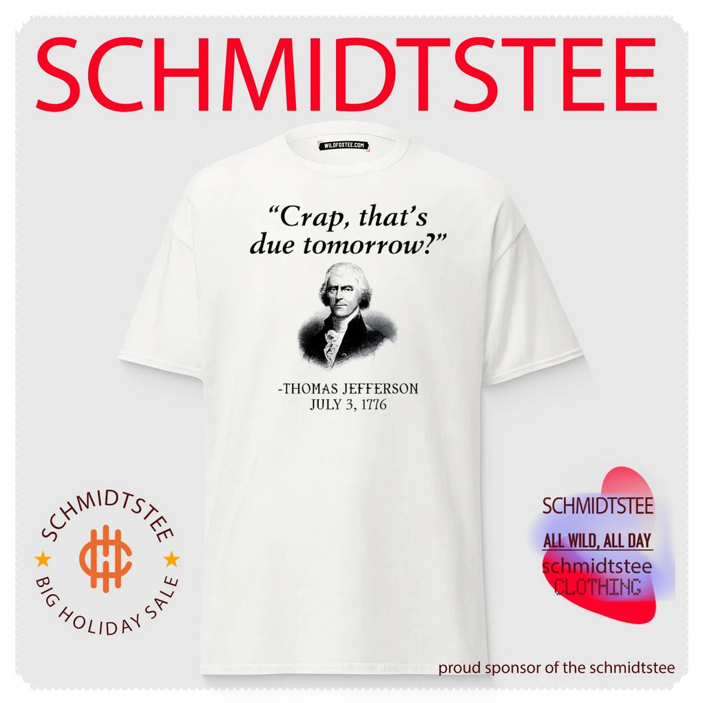 Thomas Jefferson crap that’s due tomorrow July 3 1776 shirt
