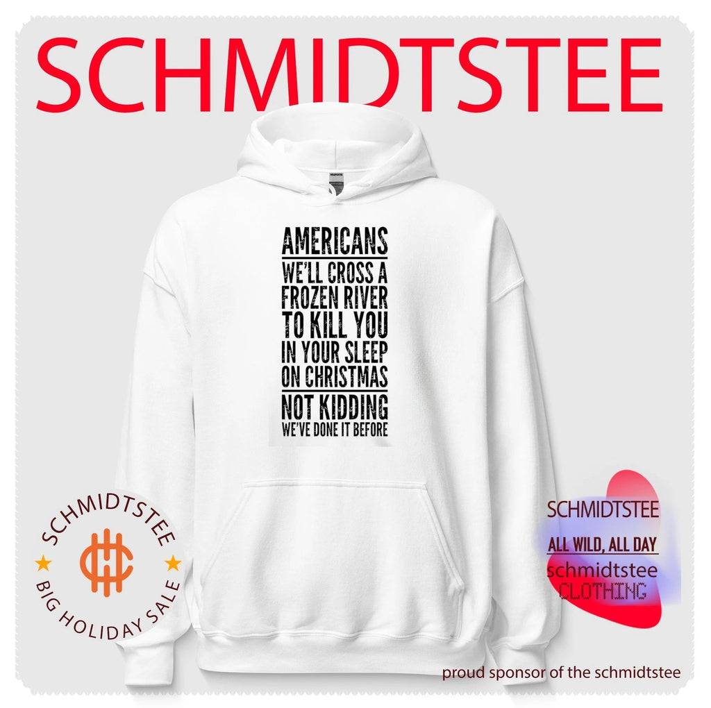 Americans we’ll cross a frozen river to kill you in your sleep shirt