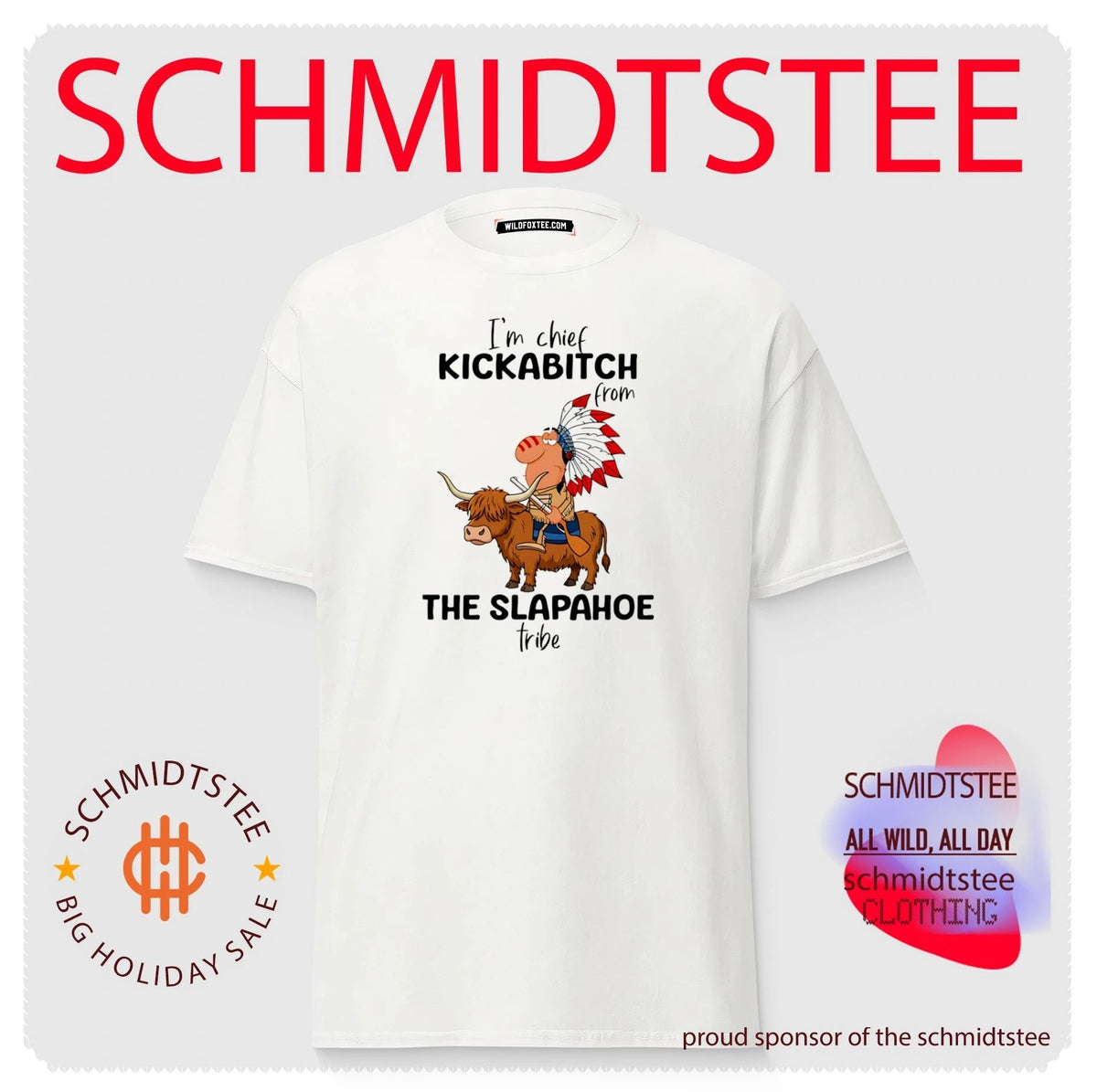 I’m Chief Kickabitch from the Slapahoe Tribe shirt