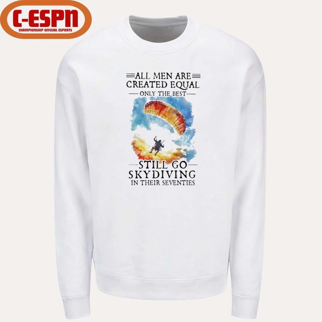Retro All Men Are Created Equal Only The Best Still Go Skydiving In Their Seventies Shirt