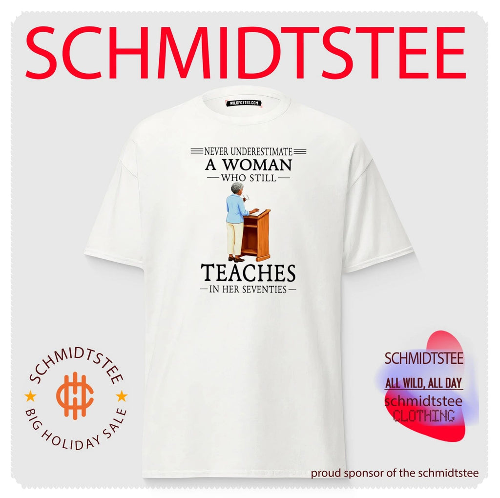 Never underestimate a woman who still teaches in her seventies shirt
